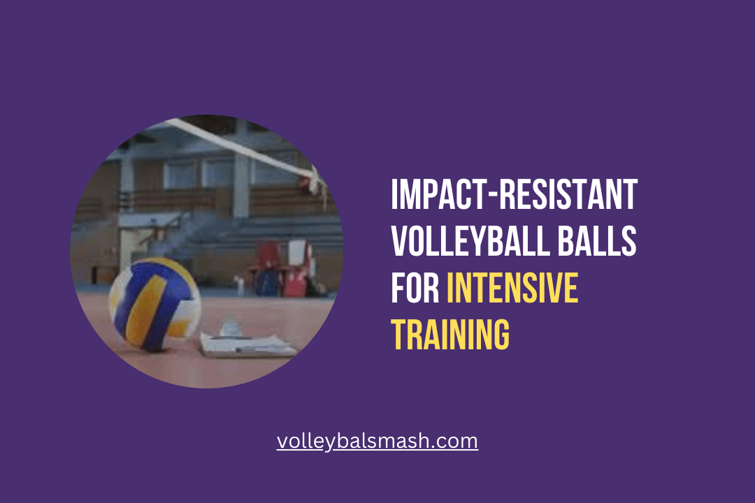 Impact-resistant volleyball balls for intensive training